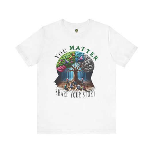 Motivating You Matter Share Your Story T-Shirt for Mental Health Awareness Tee Encouraging Sharing  and Self-Worth for Mental Wellness